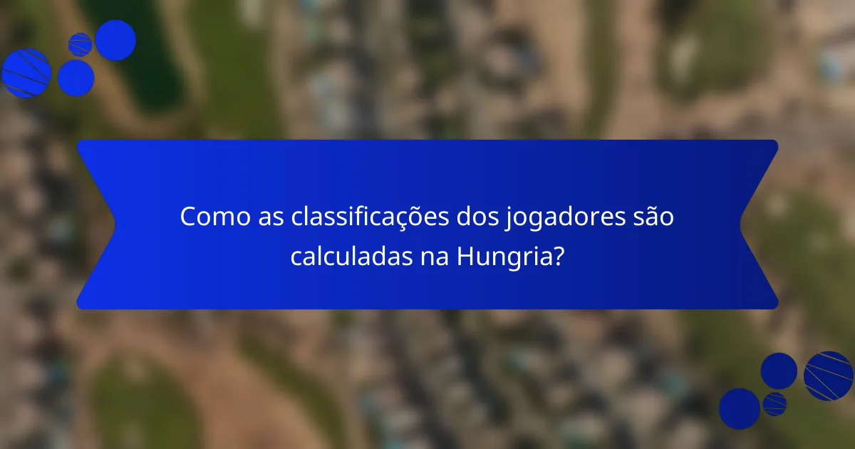 Como as classificações dos jogadores são calculadas na Hungria?