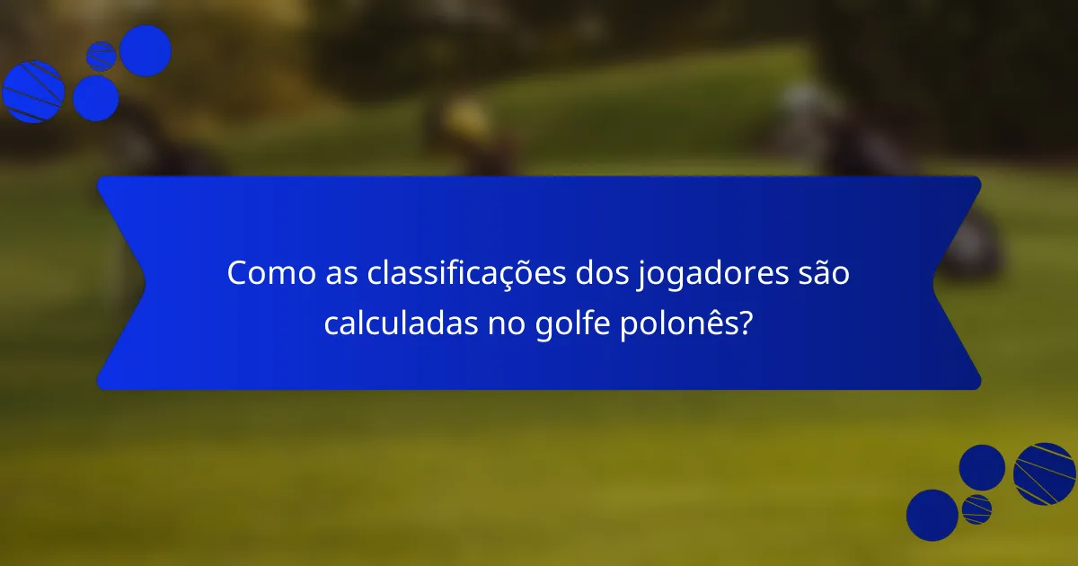 Como as classificações dos jogadores são calculadas no golfe polonês?
