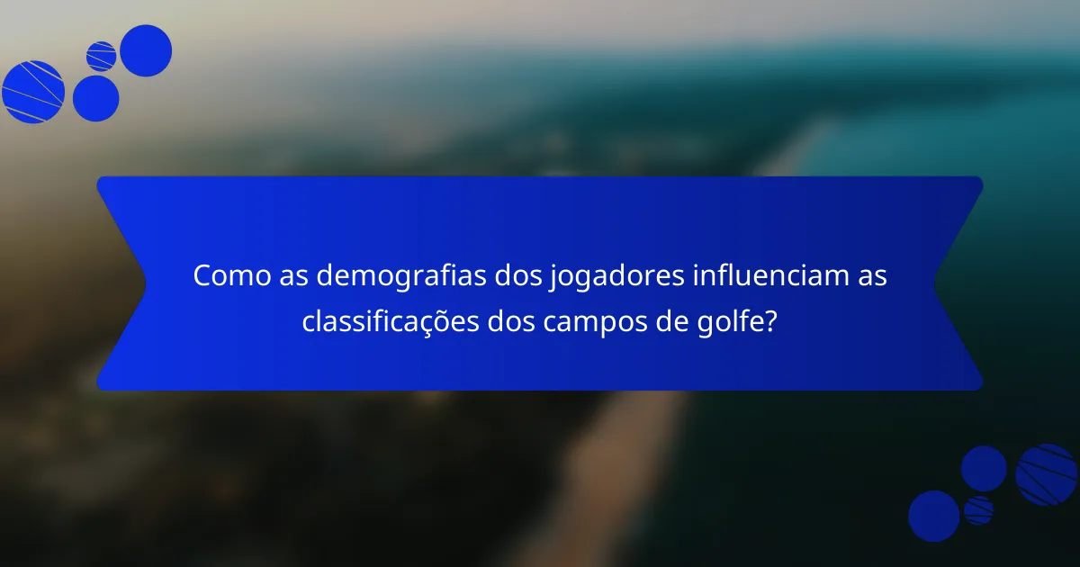 Como as demografias dos jogadores influenciam as classificações dos campos de golfe?