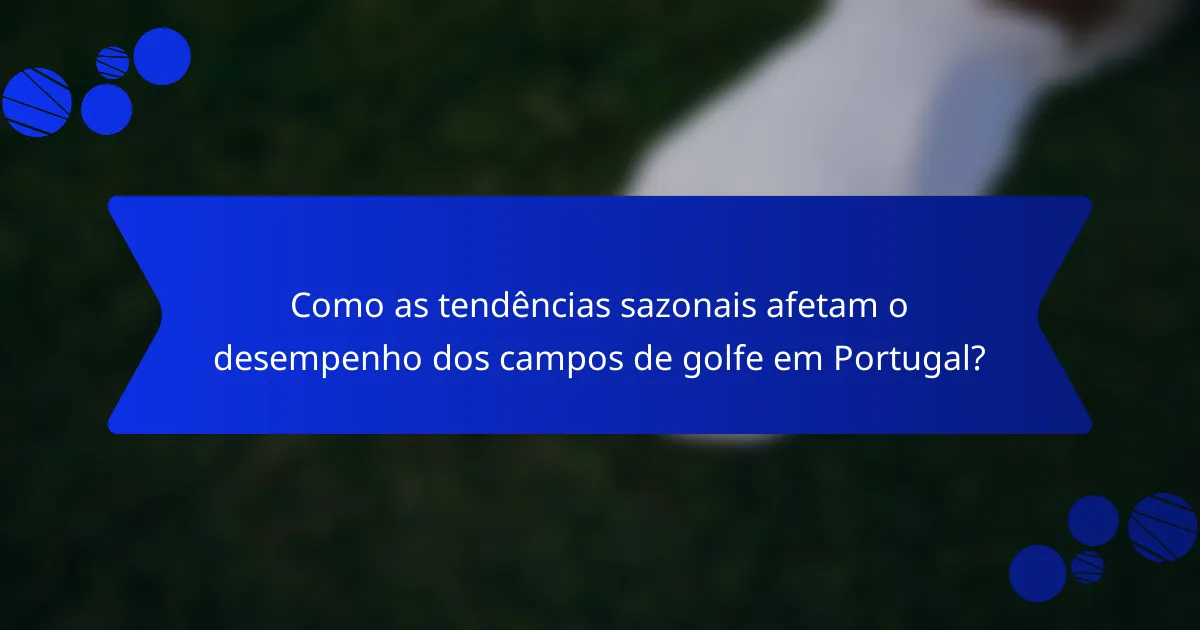 Como as tendências sazonais afetam o desempenho dos campos de golfe em Portugal?