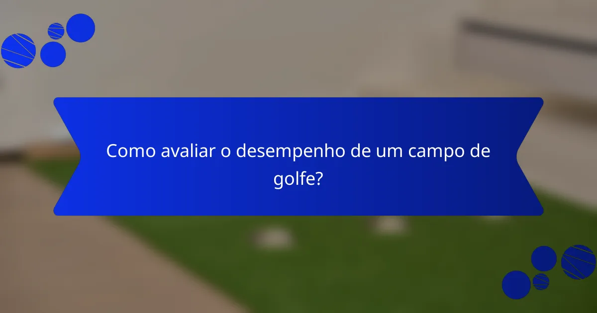 Como avaliar o desempenho de um campo de golfe?