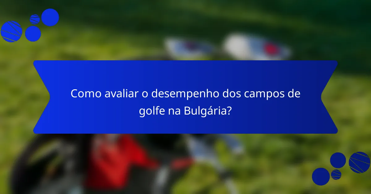 Como avaliar o desempenho dos campos de golfe na Bulgária?