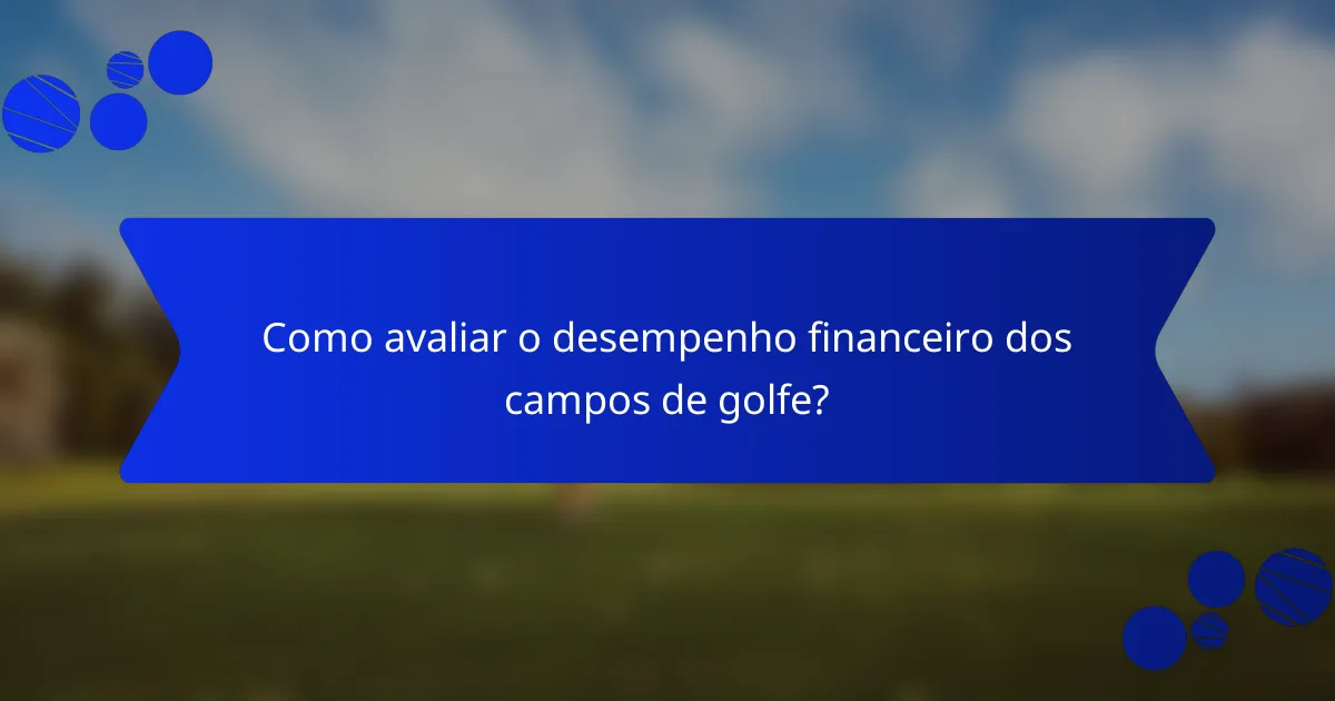 Como avaliar o desempenho financeiro dos campos de golfe?