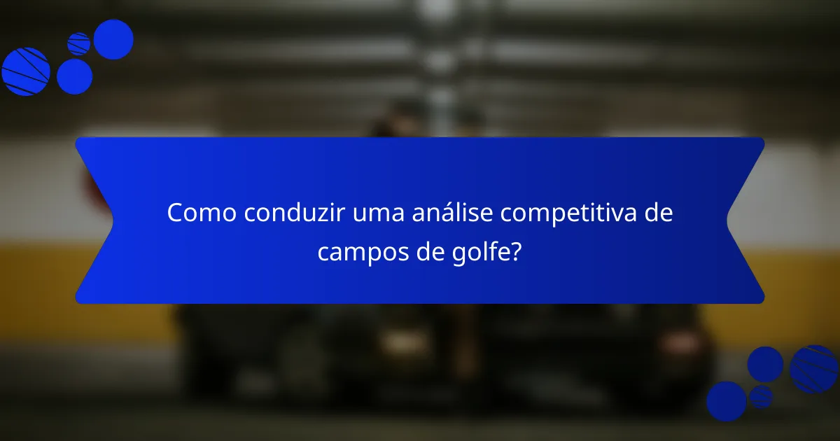 Como conduzir uma análise competitiva de campos de golfe?