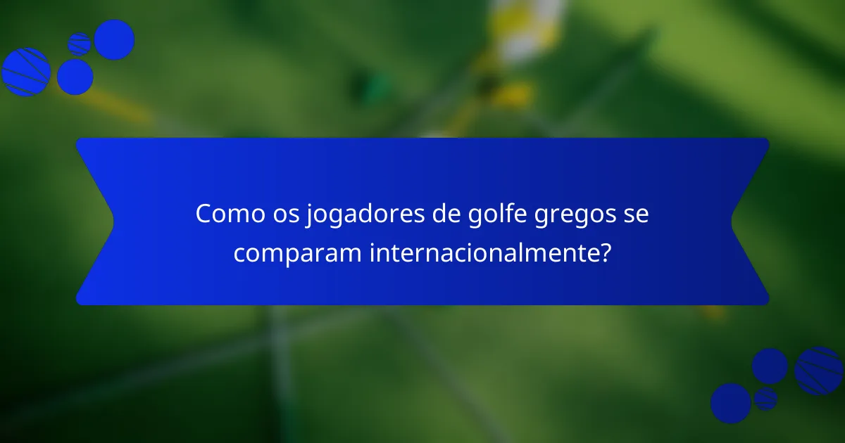 Como os jogadores de golfe gregos se comparam internacionalmente?
