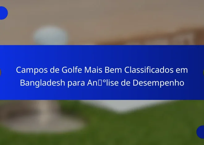 Campos de Golfe Mais Bem Classificados em Bangladesh para Análise de Desempenho
