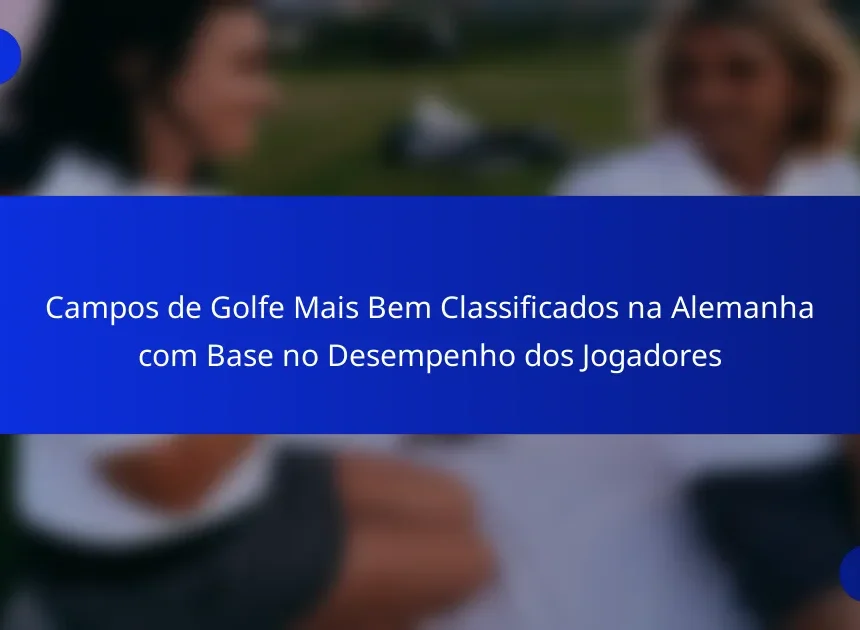 Campos de Golfe Mais Bem Classificados na Alemanha com Base no Desempenho dos Jogadores