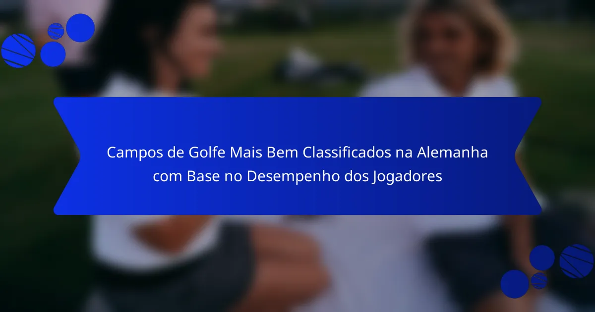Campos de Golfe Mais Bem Classificados na Alemanha com Base no Desempenho dos Jogadores