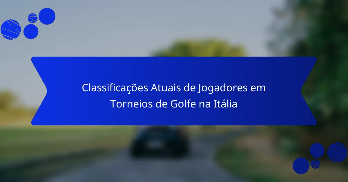 Classificações Atuais de Jogadores em Torneios de Golfe na Itália