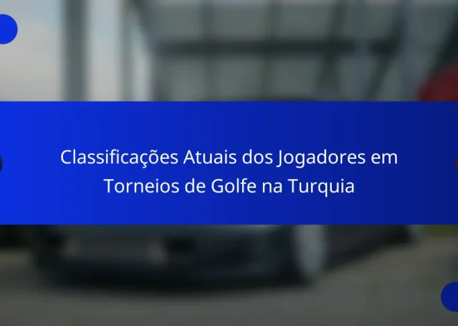 Classificações Atuais dos Jogadores em Torneios de Golfe na Turquia