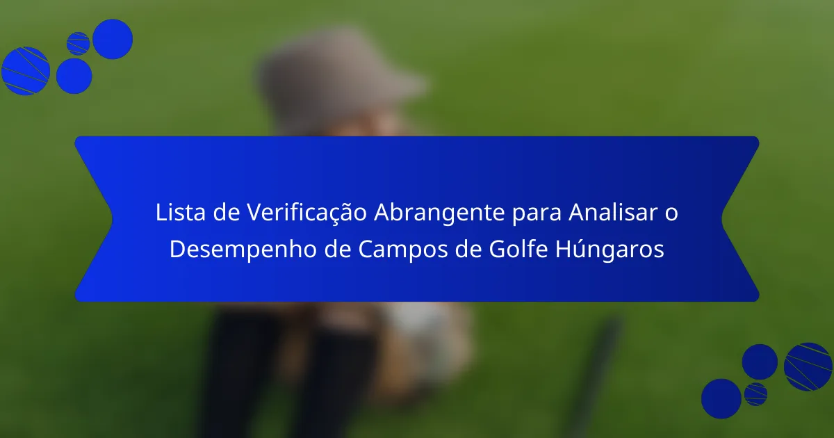 Lista de Verificação Abrangente para Analisar o Desempenho de Campos de Golfe Húngaros