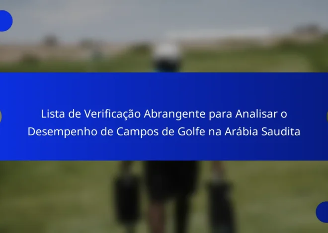 Lista de Verificação Abrangente para Analisar o Desempenho de Campos de Golfe na Arábia Saudita