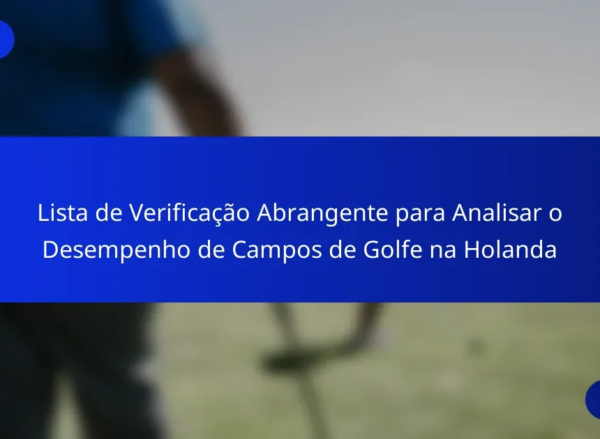 Lista de Verificação Abrangente para Analisar o Desempenho de Campos de Golfe na Holanda