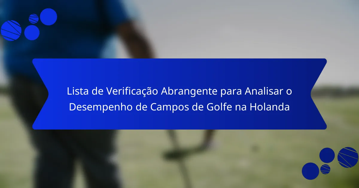 Lista de Verificação Abrangente para Analisar o Desempenho de Campos de Golfe na Holanda