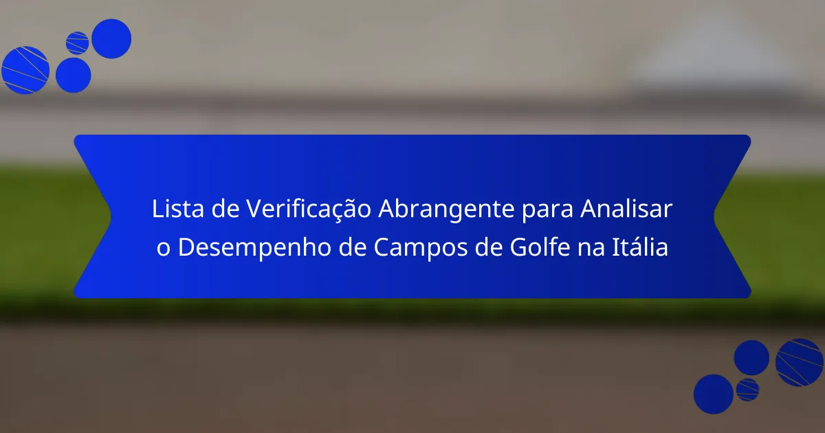 Lista de Verificação Abrangente para Analisar o Desempenho de Campos de Golfe na Itália
