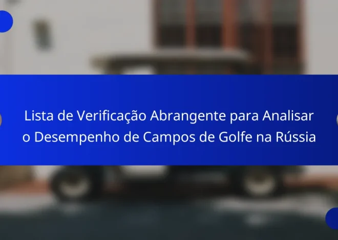 Lista de Verificação Abrangente para Analisar o Desempenho de Campos de Golfe na Rússia