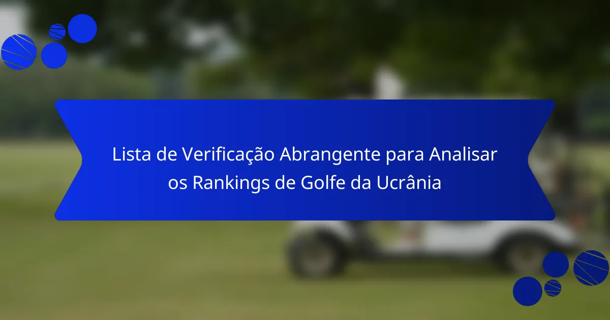 Lista de Verificação Abrangente para Analisar os Rankings de Golfe da Ucrânia