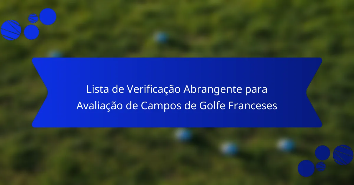 Lista de Verificação Abrangente para Avaliação de Campos de Golfe Franceses