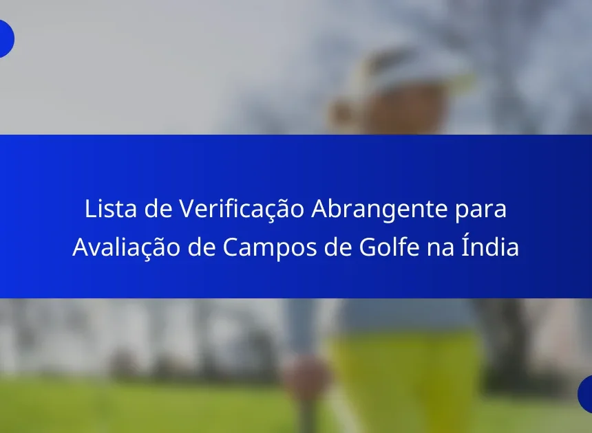 Lista de Verificação Abrangente para Avaliação de Campos de Golfe na Índia