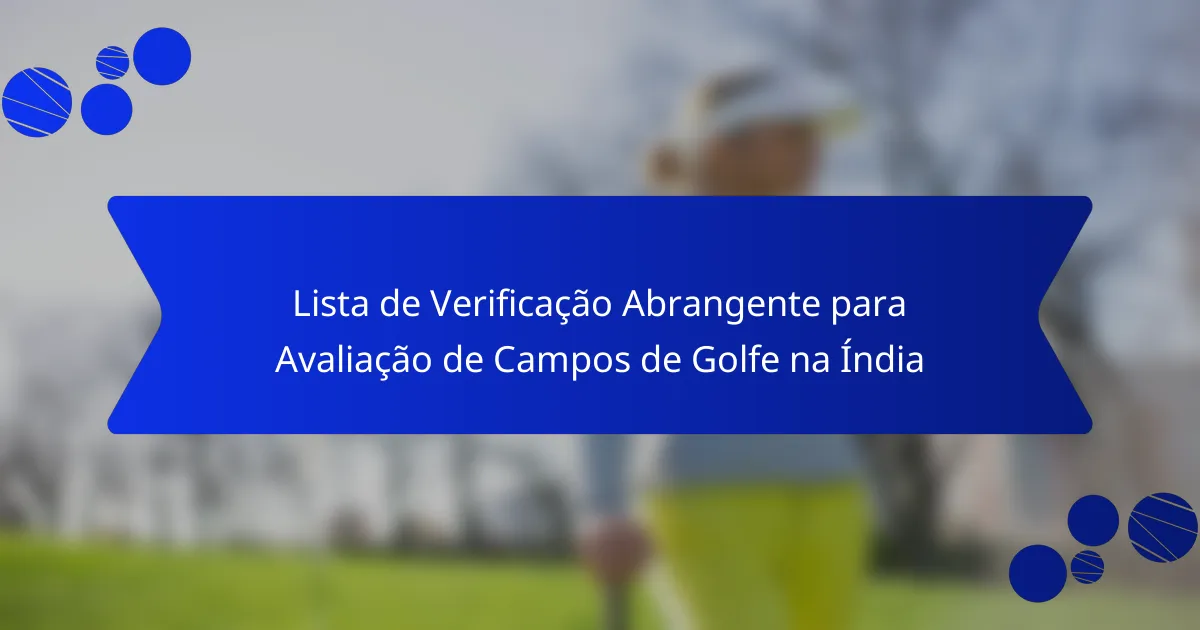 Lista de Verificação Abrangente para Avaliação de Campos de Golfe na Índia