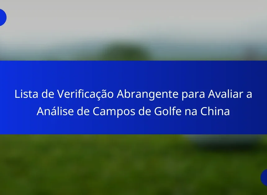 Lista de Verificação Abrangente para Avaliar a Análise de Campos de Golfe na China