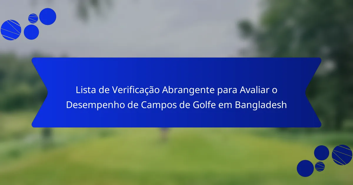 Lista de Verificação Abrangente para Avaliar o Desempenho de Campos de Golfe em Bangladesh