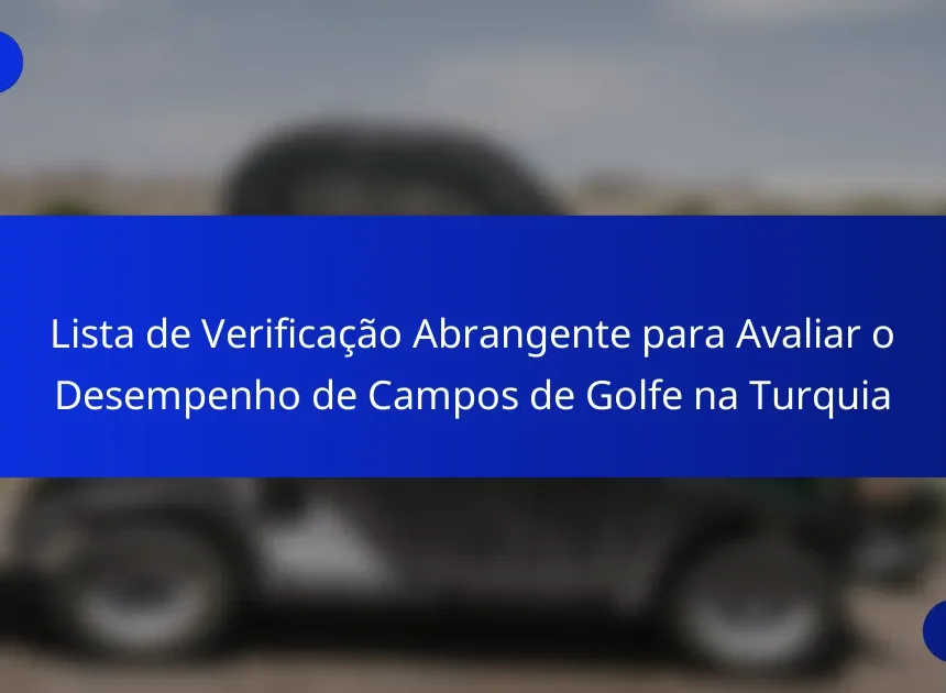Lista de Verificação Abrangente para Avaliar o Desempenho de Campos de Golfe na Turquia