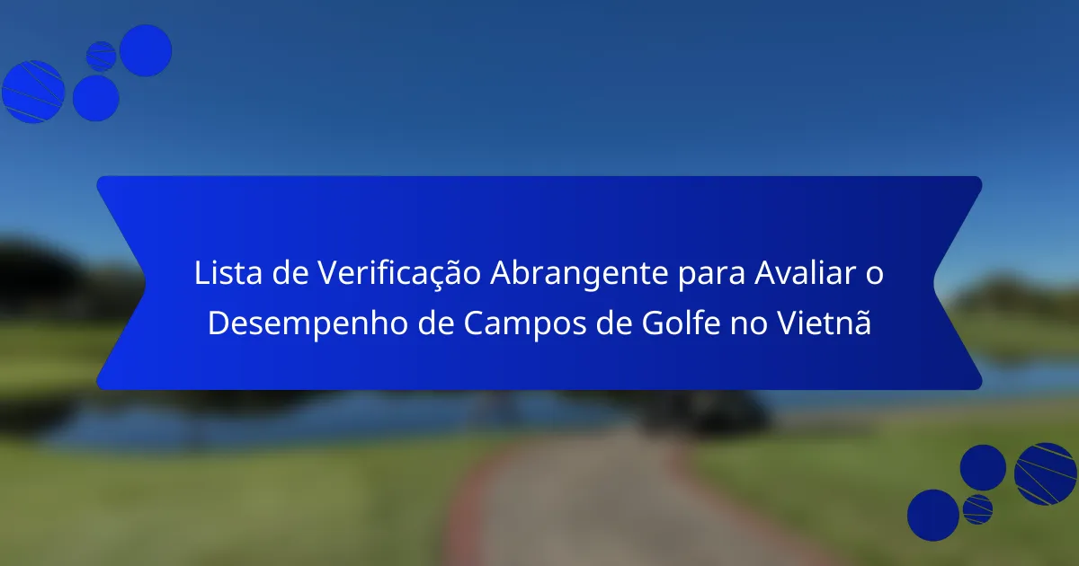 Lista de Verificação Abrangente para Avaliar o Desempenho de Campos de Golfe no Vietnã