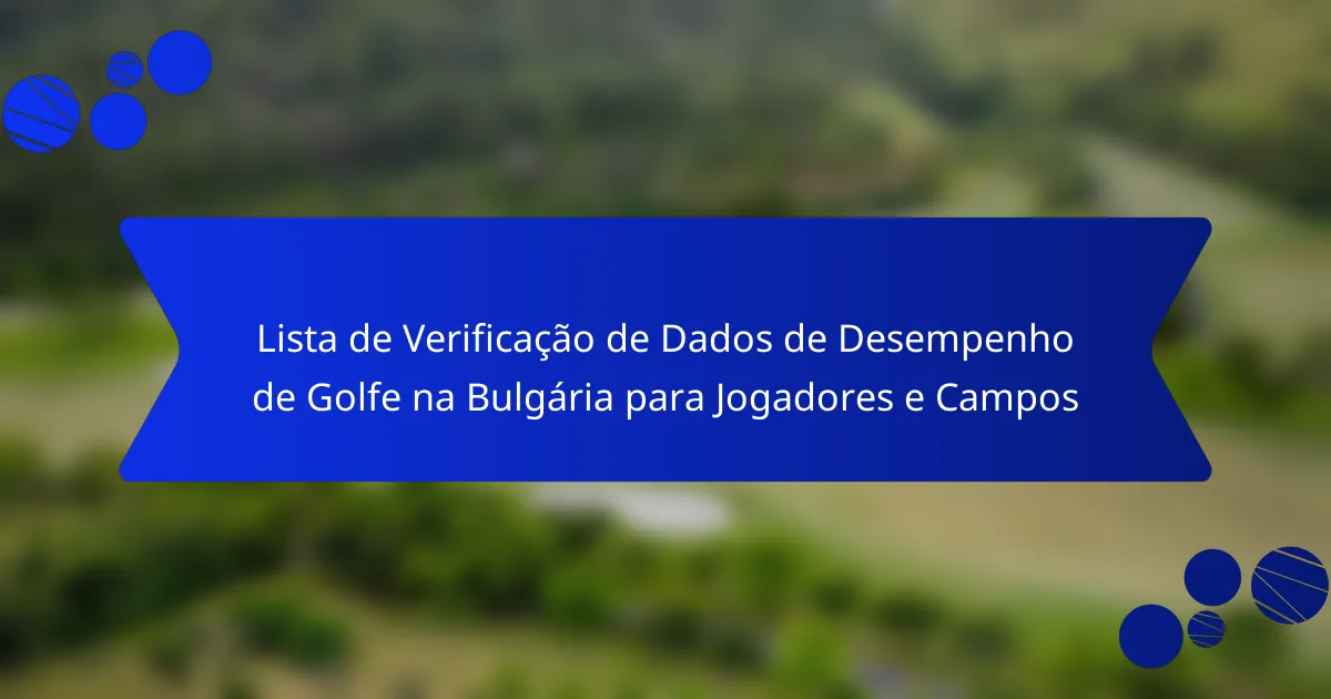 Lista de Verificação de Dados de Desempenho de Golfe na Bulgária para Jogadores e Campos