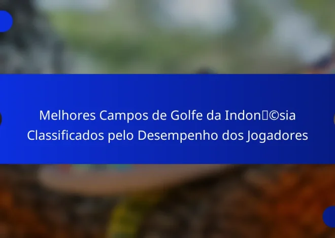 Melhores Campos de Golfe da Indonésia Classificados pelo Desempenho dos Jogadores