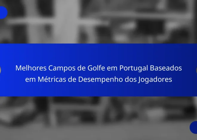 Melhores Campos de Golfe em Portugal Baseados em Métricas de Desempenho dos Jogadores