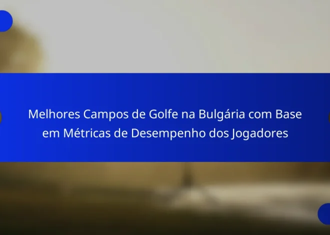 Melhores Campos de Golfe na Bulgária com Base em Métricas de Desempenho dos Jogadores