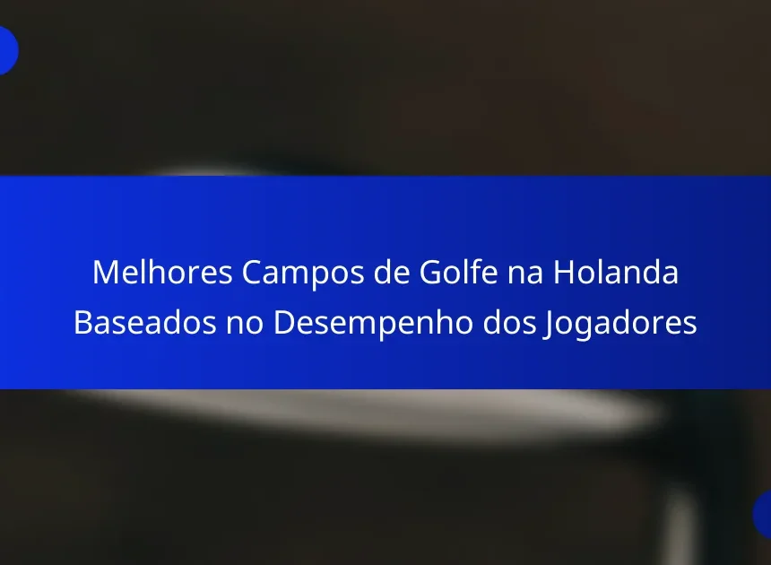 Melhores Campos de Golfe na Holanda Baseados no Desempenho dos Jogadores