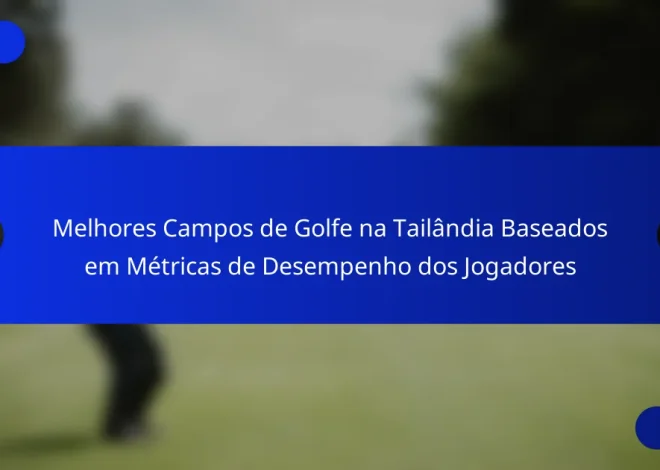 Melhores Campos de Golfe na Tailândia Baseados em Métricas de Desempenho dos Jogadores