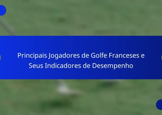 Principais Jogadores de Golfe Franceses e Seus Indicadores de Desempenho