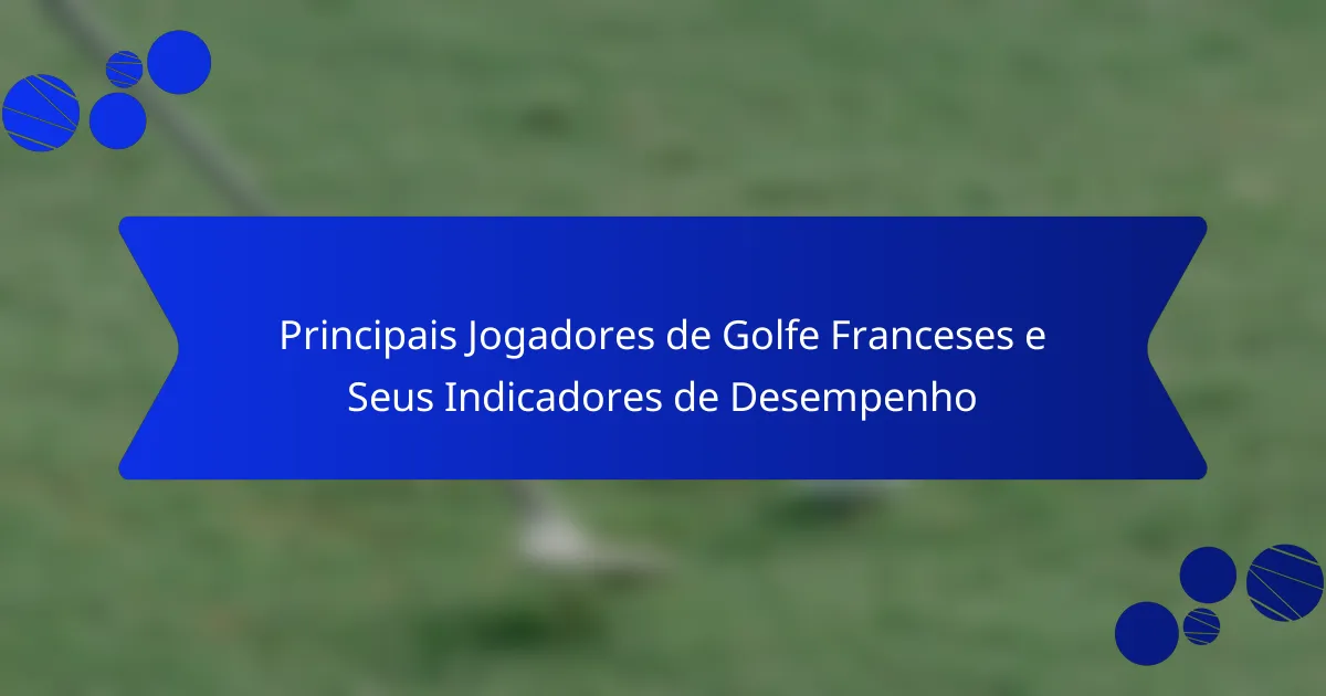 Principais Jogadores de Golfe Franceses e Seus Indicadores de Desempenho