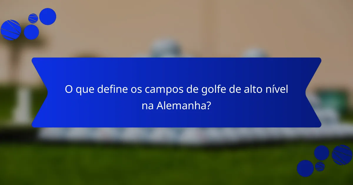 O que define os campos de golfe de alto nível na Alemanha?