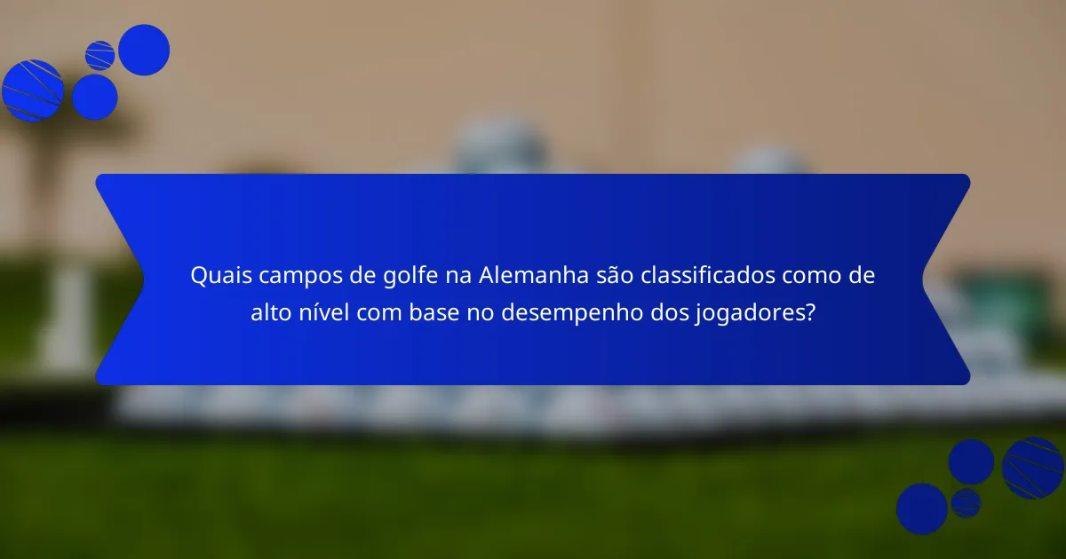 Quais campos de golfe na Alemanha são classificados como de alto nível com base no desempenho dos jogadores?