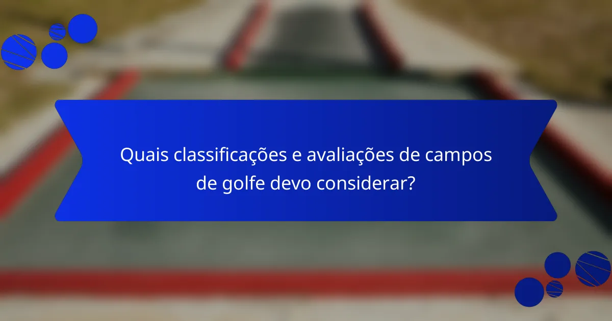 Quais classificações e avaliações de campos de golfe devo considerar?