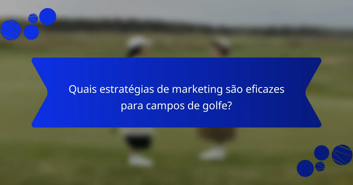 Quais estratégias de marketing são eficazes para campos de golfe?