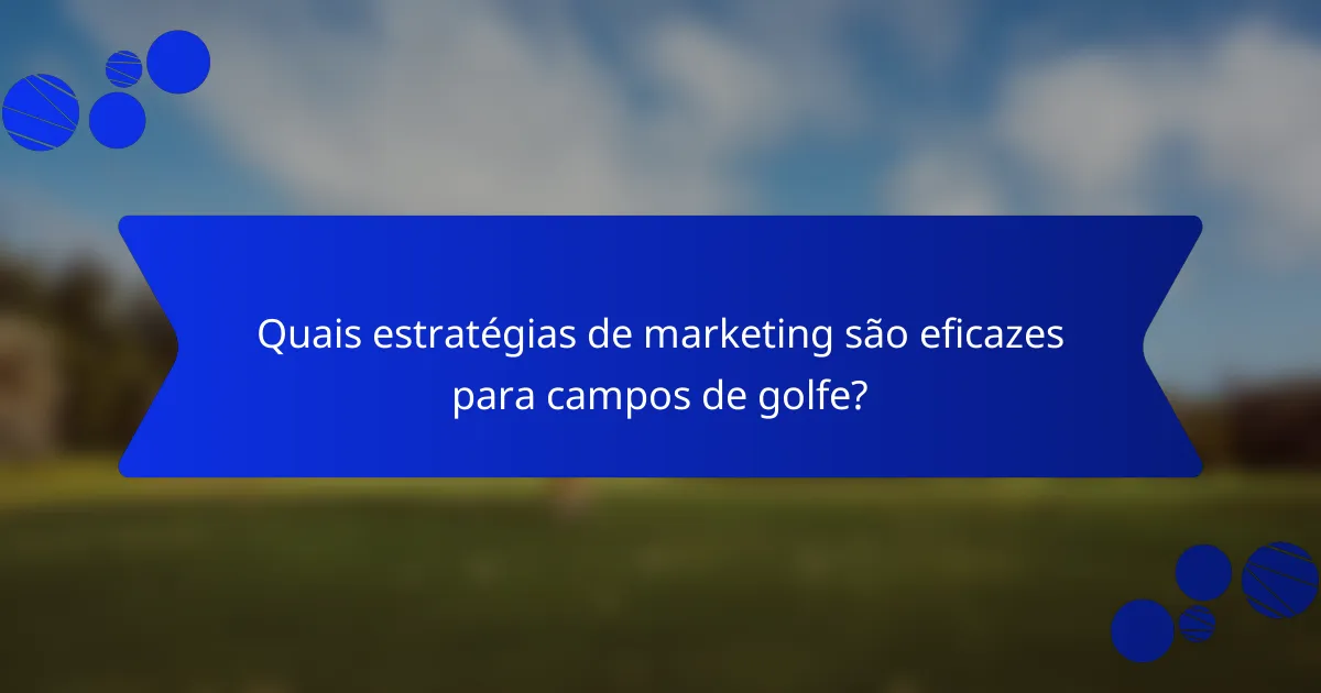 Quais estratégias de marketing são eficazes para campos de golfe?