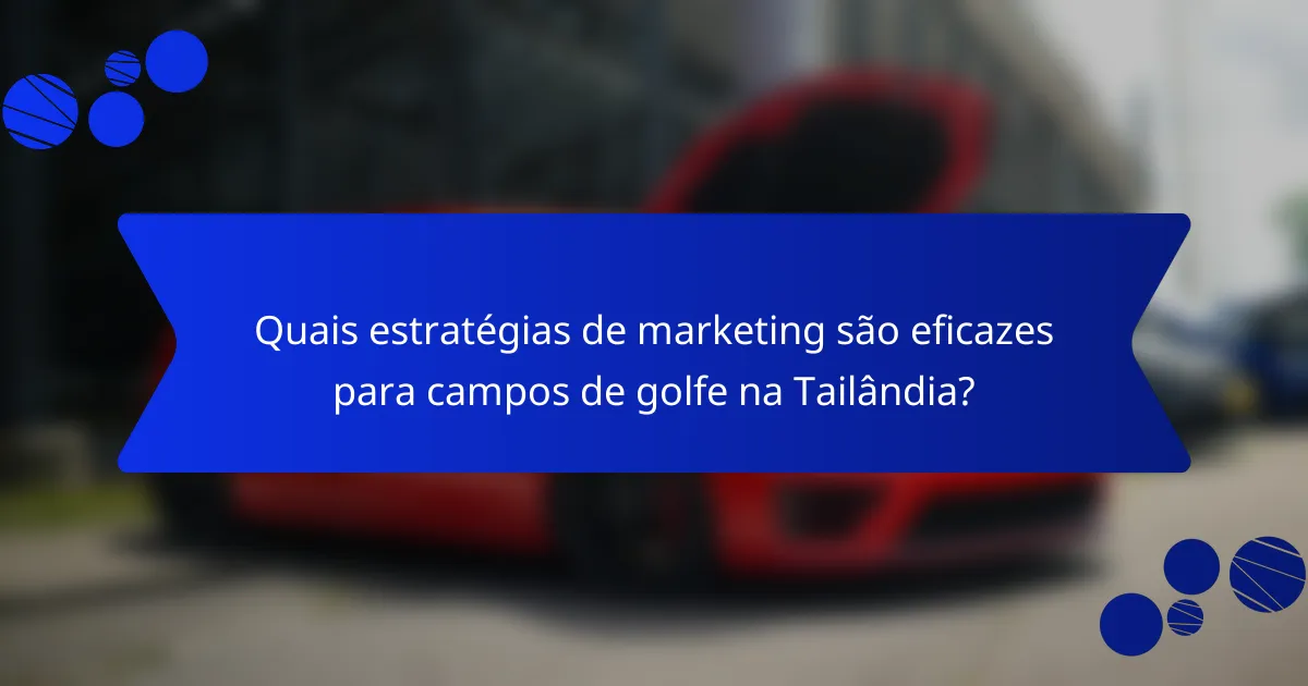 Quais estratégias de marketing são eficazes para campos de golfe na Tailândia?