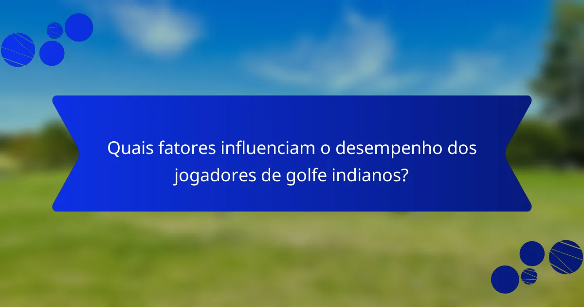 Quais fatores influenciam o desempenho dos jogadores de golfe indianos?