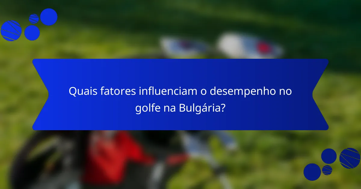 Quais fatores influenciam o desempenho no golfe na Bulgária?