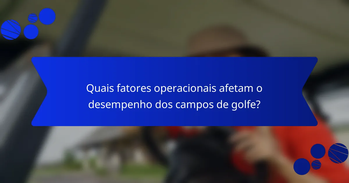 Quais fatores operacionais afetam o desempenho dos campos de golfe?