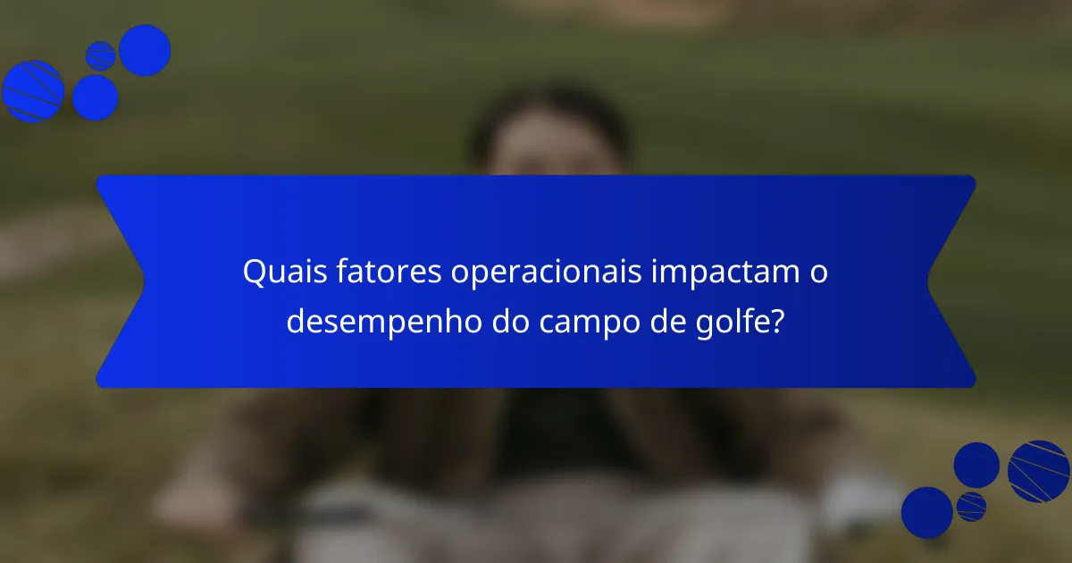 Quais fatores operacionais impactam o desempenho do campo de golfe?