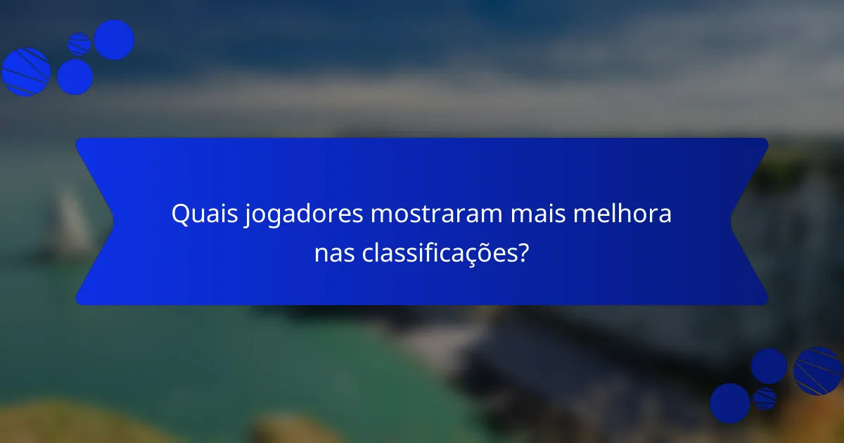 Quais jogadores mostraram mais melhora nas classificações?