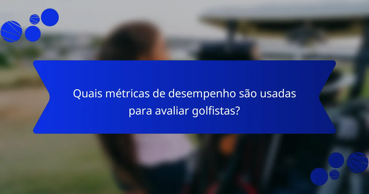 Quais métricas de desempenho são usadas para avaliar golfistas?