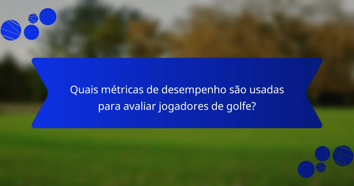 Quais métricas de desempenho são usadas para avaliar jogadores de golfe?