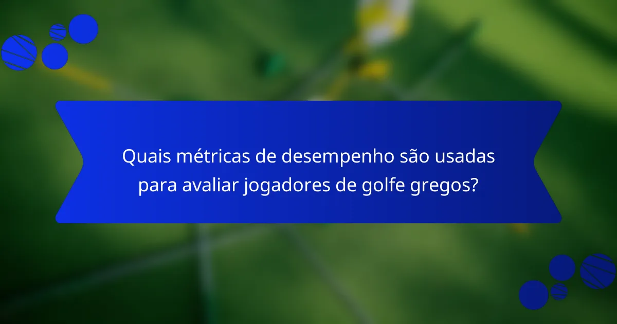 Quais métricas de desempenho são usadas para avaliar jogadores de golfe gregos?